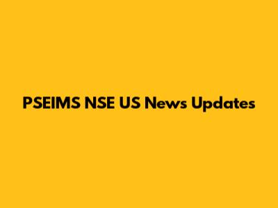 PSEIMS NSE US News Updates