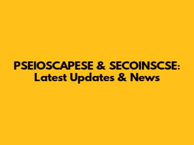 PSEIOSCAPESE & SECOINSCSE: Latest Updates & News