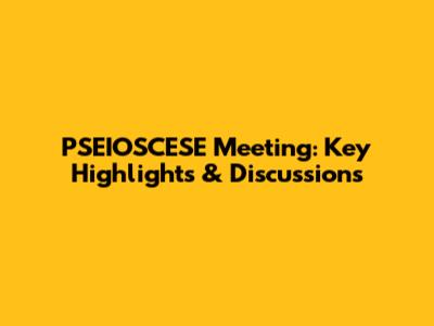 PSEIOSCESE Meeting: Key Highlights & Discussions