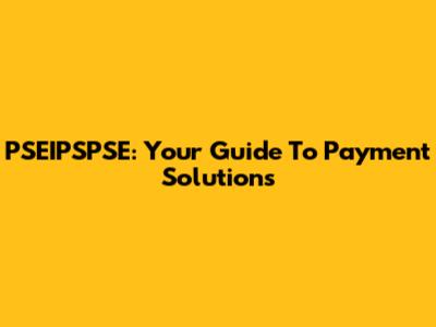 PSEIPSPSE: Your Guide To Payment Solutions
