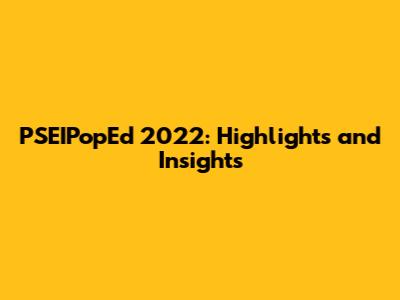 PSEIPopEd 2022: Highlights and Insights