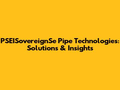 PSEISovereignSe Pipe Technologies: Solutions & Insights