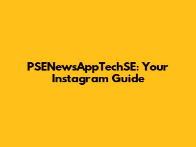 PSENewsAppTechSE: Your Instagram Guide