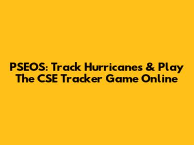 PSEOS: Track Hurricanes & Play The CSE Tracker Game Online