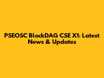PSEOSC BlockDAG CSE X1: Latest News & Updates