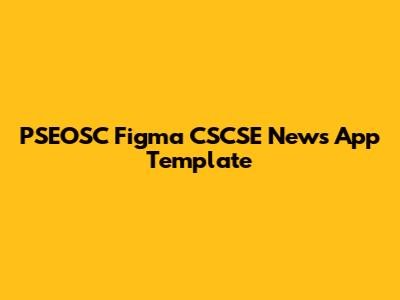 PSEOSC Figma CSCSE News App Template