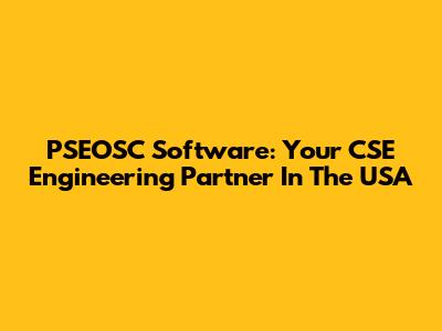 PSEOSC Software: Your CSE Engineering Partner In The USA
