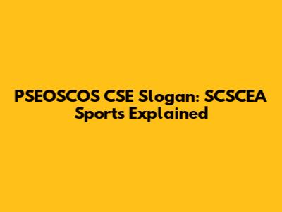 PSEOSCOS CSE Slogan: SCSCEA Sports Explained
