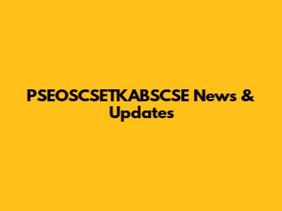 PSEOSCSETKABSCSE News & Updates