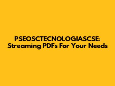 PSEOSCTECNOLOGIASCSE: Streaming PDFs For Your Needs