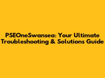 PSEOneSwansea: Your Ultimate Troubleshooting & Solutions Guide
