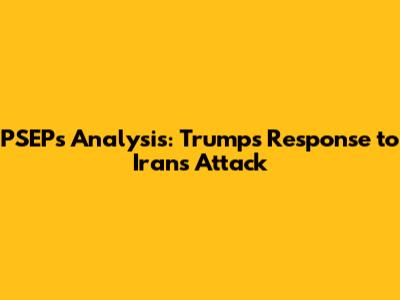 PSEP's Analysis: Trump's Response to Iran's Attack