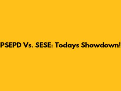 PSEPD Vs. SESE: Today's Showdown!