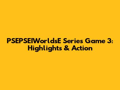 PSEPSEIWorldsE Series Game 3: Highlights & Action