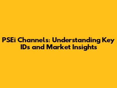PSEi Channels: Understanding Key IDs and Market Insights