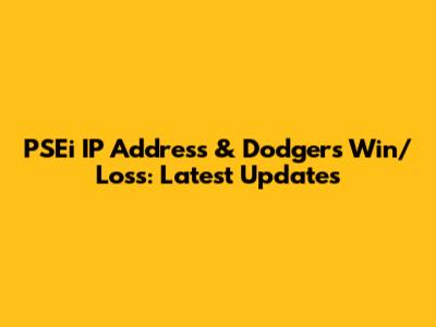 PSEi IP Address & Dodgers Win/Loss: Latest Updates