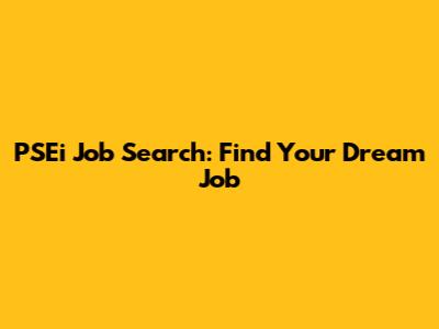 PSEi Job Search: Find Your Dream Job