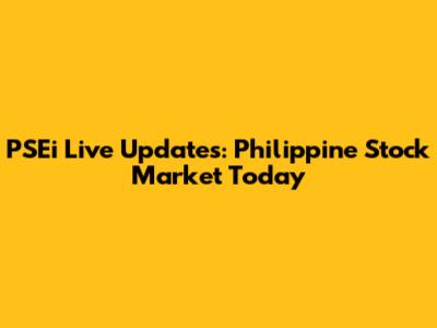 PSEi Live Updates: Philippine Stock Market Today