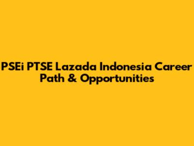 PSEi PTSE Lazada Indonesia Career Path & Opportunities