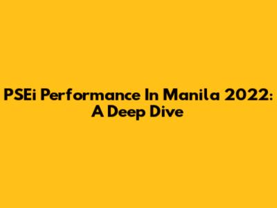 PSEi Performance In Manila 2022: A Deep Dive