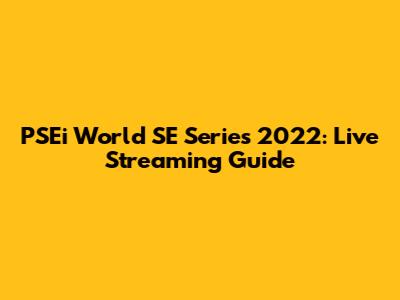PSEi World SE Series 2022: Live Streaming Guide