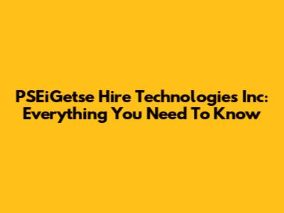 PSEiGetse Hire Technologies Inc: Everything You Need To Know