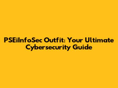 PSEiInfoSec Outfit: Your Ultimate Cybersecurity Guide