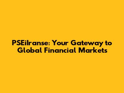 PSEiIranse: Your Gateway to Global Financial Markets