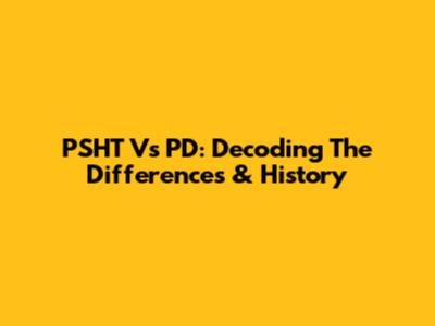 PSHT Vs PD: Decoding The Differences & History
