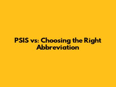 PSIS vs: Choosing the Right Abbreviation