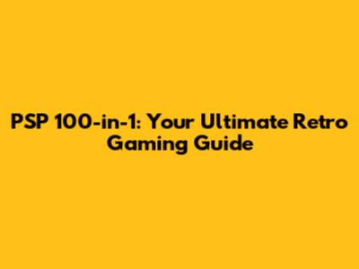 PSP 100-in-1: Your Ultimate Retro Gaming Guide