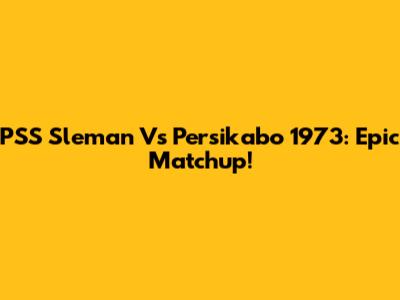 PSS Sleman Vs Persikabo 1973: Epic Matchup!
