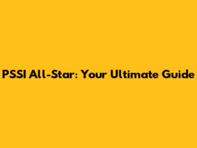 PSSI All-Star: Your Ultimate Guide