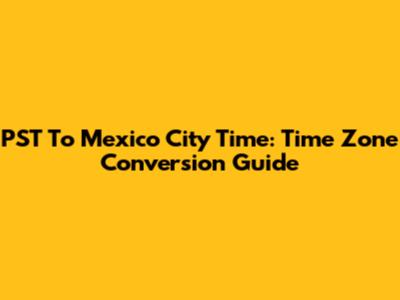 PST To Mexico City Time: Time Zone Conversion Guide