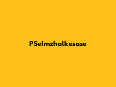 PSelmzhalkesase