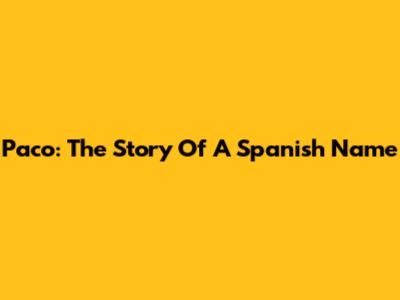 Paco: The Story Of A Spanish Name