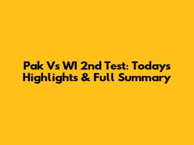 Pak Vs WI 2nd Test: Today's Highlights & Full Summary