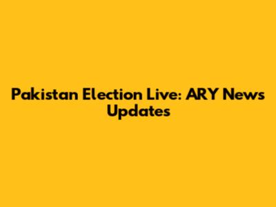 Pakistan Election Live: ARY News Updates