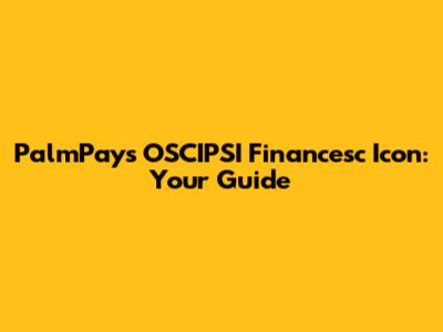PalmPay's OSCIPSI Financesc Icon: Your Guide