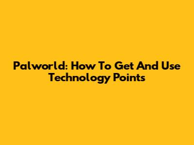 Palworld: How To Get And Use Technology Points