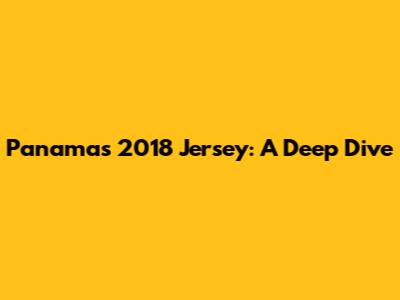 Panama's 2018 Jersey: A Deep Dive
