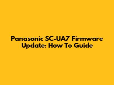 Panasonic SC-UA7 Firmware Update: How To Guide