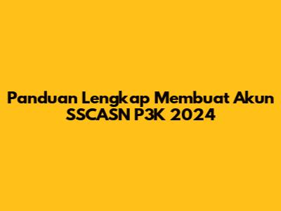 Panduan Lengkap Membuat Akun SSCASN P3K 2024