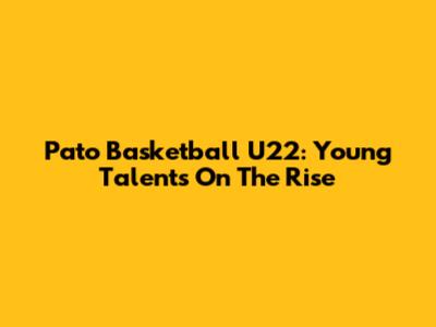 Pato Basketball U22: Young Talents On The Rise