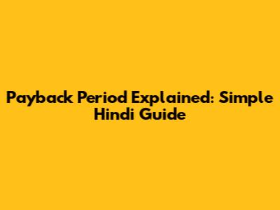 Payback Period Explained: Simple Hindi Guide