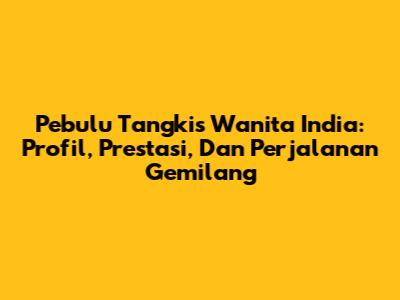 Pebulu Tangkis Wanita India: Profil, Prestasi, Dan Perjalanan Gemilang