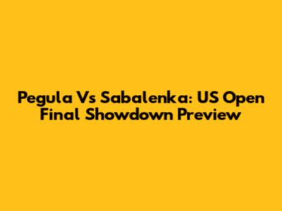 Pegula Vs Sabalenka: US Open Final Showdown Preview