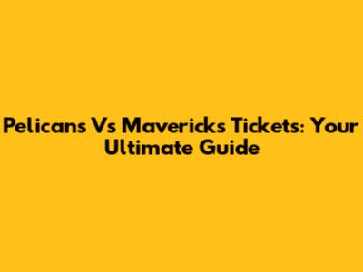 Pelicans Vs Mavericks Tickets: Your Ultimate Guide