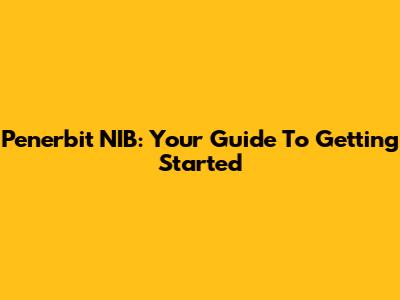 Penerbit NIB: Your Guide To Getting Started