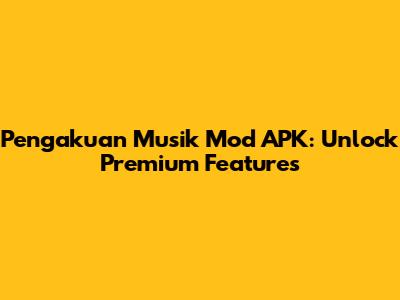Pengakuan Musik Mod APK: Unlock Premium Features